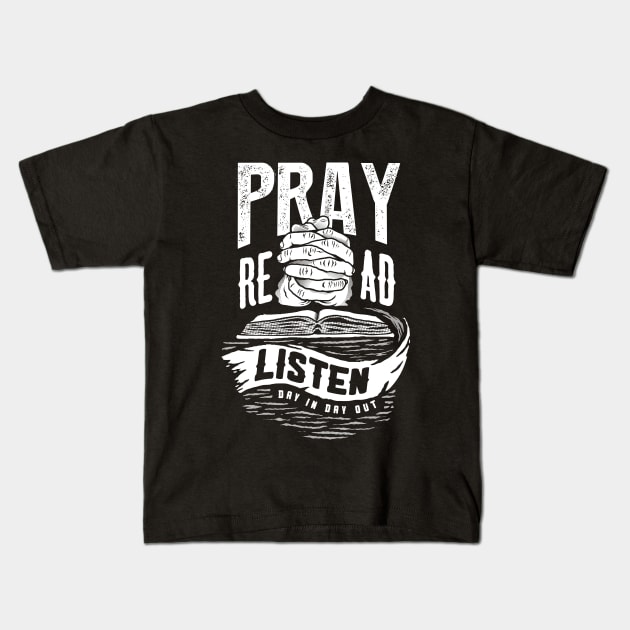 Pray Read Listen Christian Tshirt Kids T-Shirt by ShirtHappens